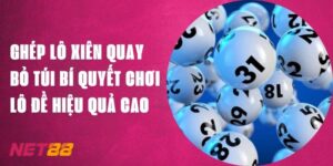 Ghép Lô Xiên Quay - Bí Quyết Chơi Lô Đề Net88 Hiệu Quả Cao