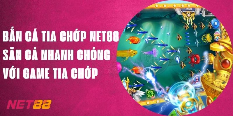 Bắn Cá Tia Chớp Net88 - Săn Cá Nhanh Chóng Với Game Tia Chớp