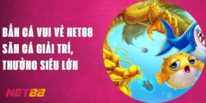 Bắn Cá Vui Vẻ Net88 - Săn Cá Giải Trí, Thưởng Siêu Lớn